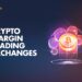 8 Best Crypto Margin Trading Exchanges Compared (2023)