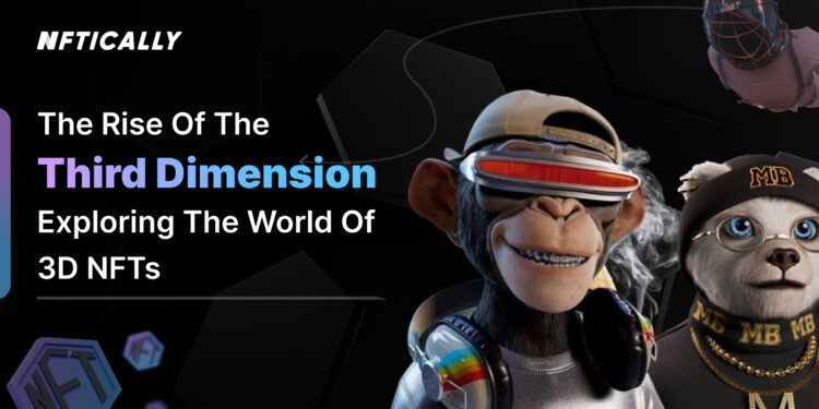 3D NFTs : The Rise of the Third Dimension