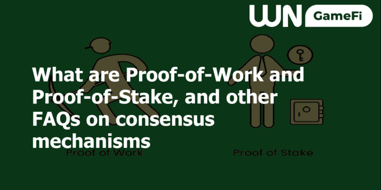 What are Proof-of-Work and Proof-of-Stake, and other FAQs on consensus mechanisms