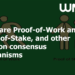 What are Proof-of-Work and Proof-of-Stake, and other FAQs on consensus mechanisms