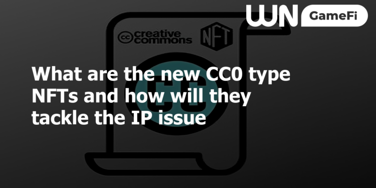 What are the new CC0 type NFTs and how will they tackle the IP issue