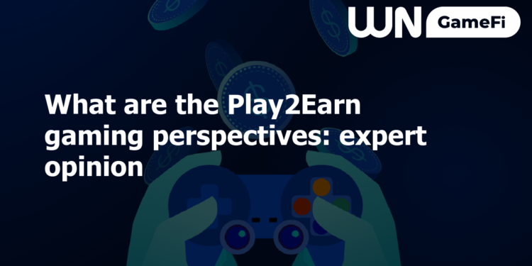 What are the Play2Earn gaming perspectives: expert opinion