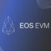 EOS EVM v0.6.0 Goes Live Bringing USDT and More to Mainnet