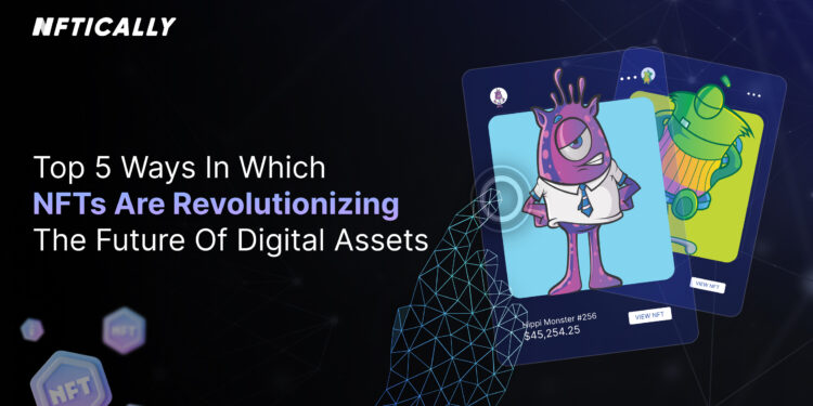 NFTs Are Revolutionizing the Future of Digital Assets