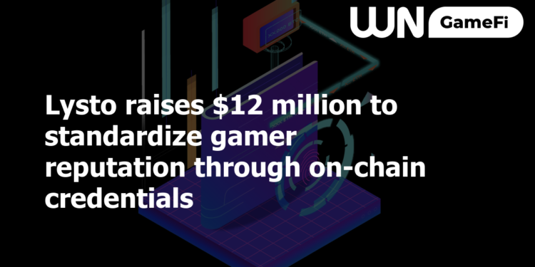 Lysto raises $12 million to standardize gamer reputation through on-chain credentials