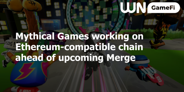 Mythical Games working on Ethereum-compatible chain ahead of upcoming Merge
