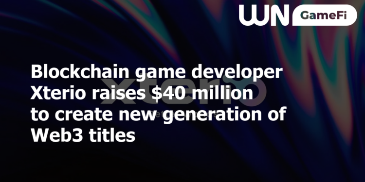 Blockchain game developer Xterio raises $40 million to create new generation of Web3 titles