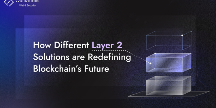 How Different Types of Layer 2 Solutions are Redefining Blockchain’s Future