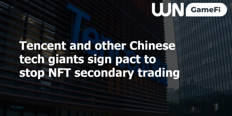 Tencent and other Chinese tech giants sign pact to stop NFT secondary trading