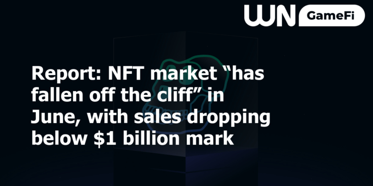 Report: NFT market “has fallen off the cliff” in June, with sales dropping below $1 billion mark