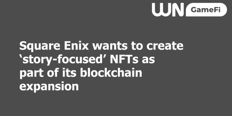 Square Enix wants to create ‘story-focused’ NFTs as part of its blockchain expansion